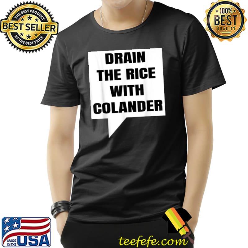 Original Uncle Roger Funny T Shirt Drain The Rice With Colander T Shirt Unisex Original Uncle Roger Funny T Shirt Drain The Rice With Colander T Shirt Unisex