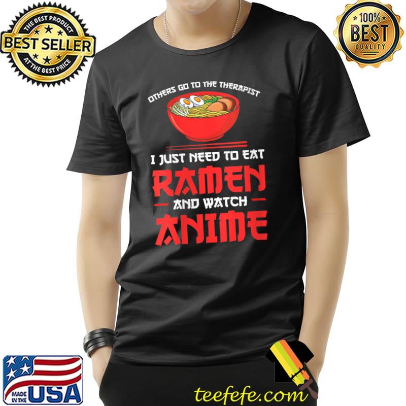 Others go to eat ramen and watch anime Ramen T- Unisex Others go to eat ramen and watch anime Ramen T- Unisex