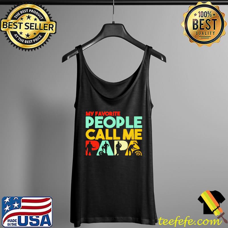 Papa mechanic dad father's day my favorite people call me Tank Top Papa mechanic dad father's day my favorite people call me Tank Top