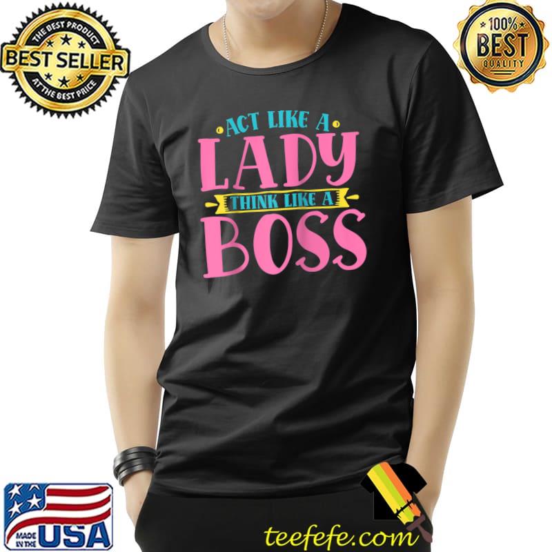 Premium Act Like A Lady Think Like A Boss T- Unisex Premium Act Like A Lady Think Like A Boss T- Unisex