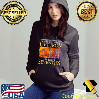 Premium All Women Are Created Equal But The Best Can Lift Iron In Their Seventies Shirt
