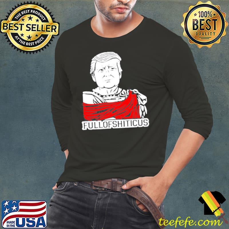 Premium Anti Trump Fullofshiticus T- Long Sleeve Tee Premium Anti Trump Fullofshiticus T- Long Sleeve Tee