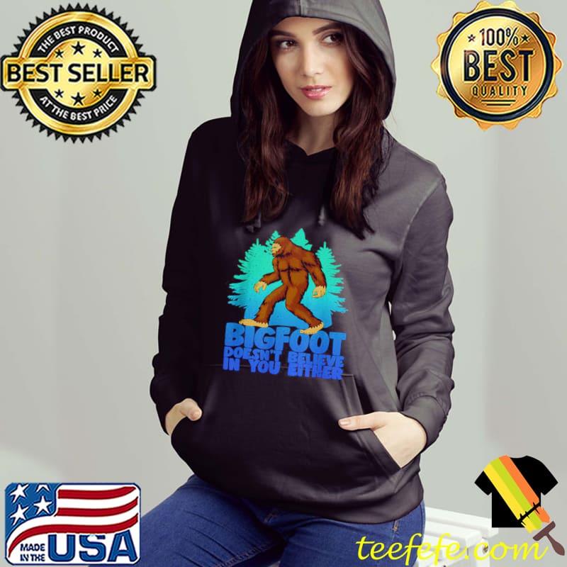 Premium Bigfoot Doesn’t Believe In You Either shirt