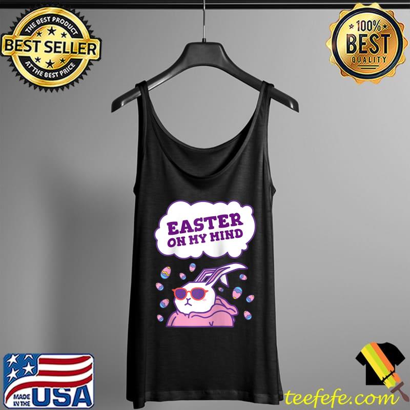Premium Easter on my Mind cool Easter bunny funny saying rabbit T-Shirt Tank Top Premium Easter on my Mind cool Easter bunny funny saying rabbit T-Shirt Tank Top