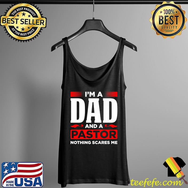 Premium Im a Dad and a pastor Nothing scares me Premium T-Shirt Tank Top Premium Im a Dad and a pastor Nothing scares me Premium T-Shirt Tank Top
