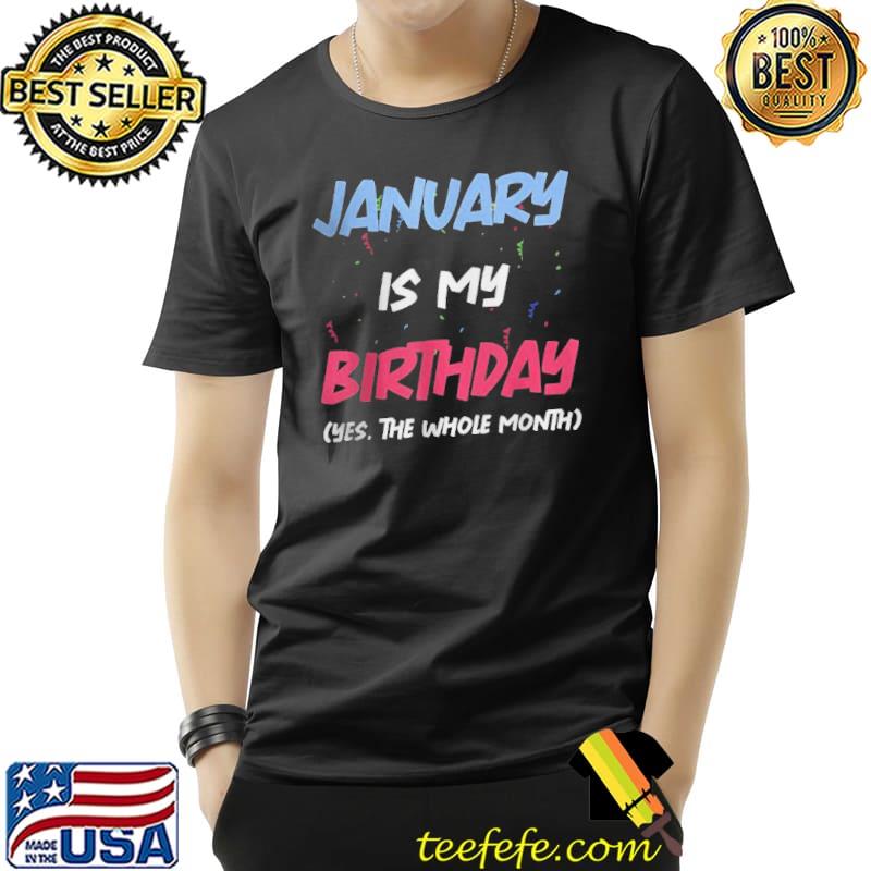 Premium January is my birthday yes the whole month birthday Unisex Premium January is my birthday yes the whole month birthday Unisex
