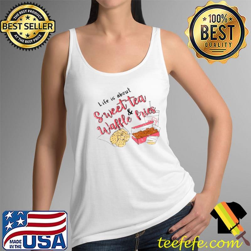 Premium Life is about sweet tea and waffle fries Tank Top Premium Life is about sweet tea and waffle fries Tank Top