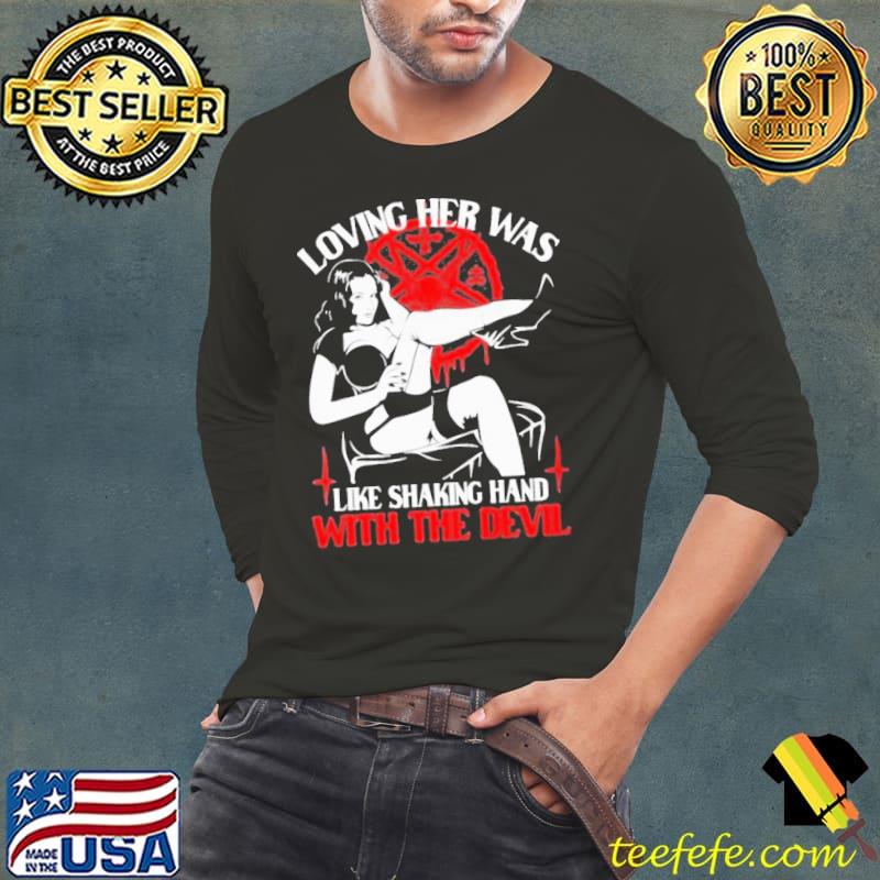 Premium Loving Her Was Shaking Hand With The Devil Unisex T-Shirt Long Sleeve Tee Premium Loving Her Was Shaking Hand With The Devil Unisex T-Shirt Long Sleeve Tee
