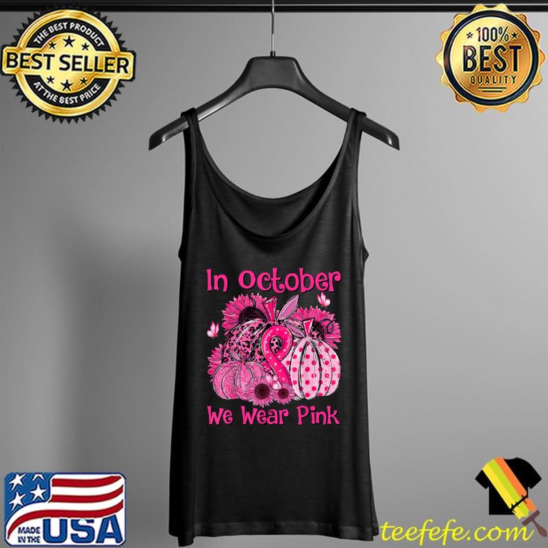 Premium October We Wear Pink Sunflower Breast Cancer Warrior Pumpkin T Shirt Tank Top Premium October We Wear Pink Sunflower Breast Cancer Warrior Pumpkin T Shirt Tank Top