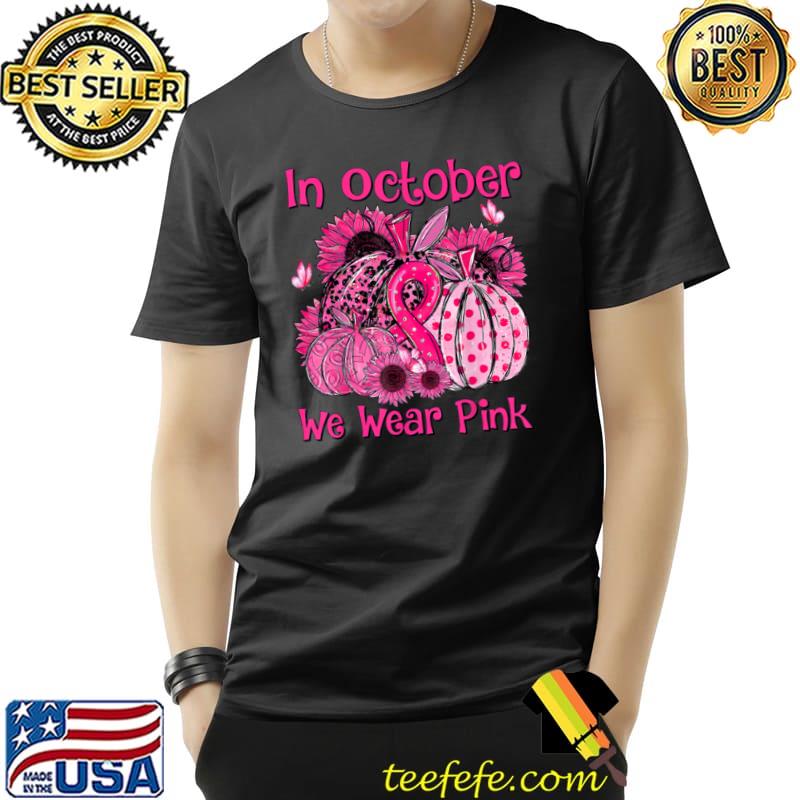 Premium October We Wear Pink Sunflower Breast Cancer Warrior Pumpkin T Shirt Unisex Premium October We Wear Pink Sunflower Breast Cancer Warrior Pumpkin T Shirt Unisex
