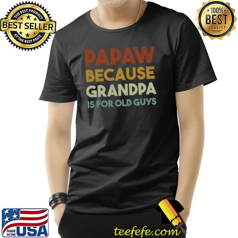 Premium Papaw Because Grandpa Is For Old Guys Vintage Distressed T- Unisex Premium Papaw Because Grandpa Is For Old Guys Vintage Distressed T- Unisex