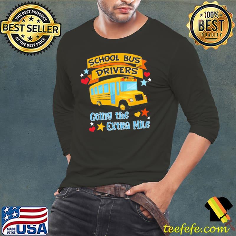 Premium School Bus Driver Going The Extra Mile Shirt Long Sleeve Tee Premium School Bus Driver Going The Extra Mile Shirt Long Sleeve Tee