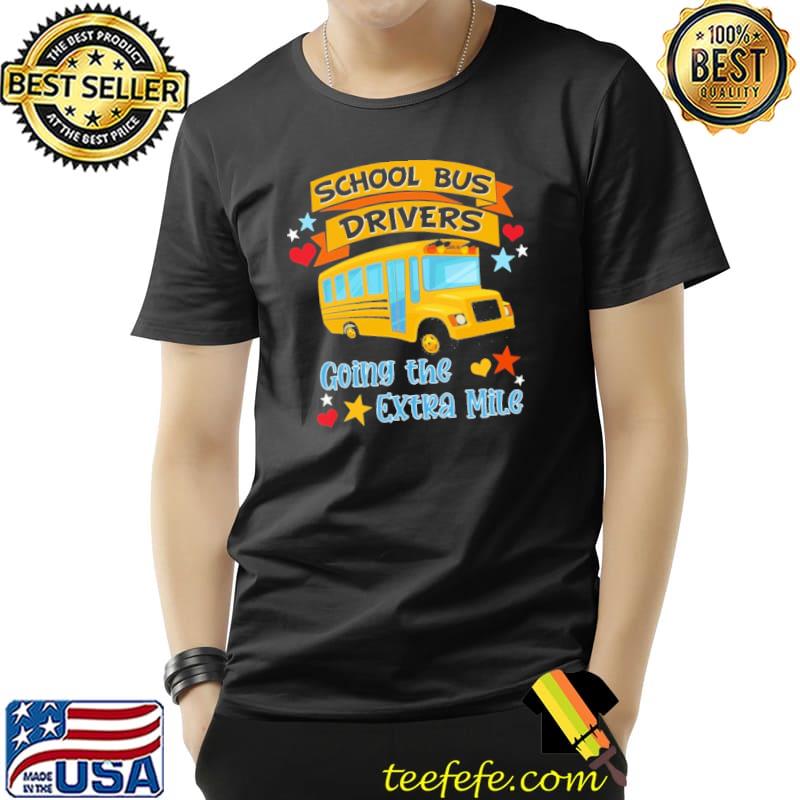 Premium School Bus Driver Going The Extra Mile Shirt Unisex Premium School Bus Driver Going The Extra Mile Shirt Unisex