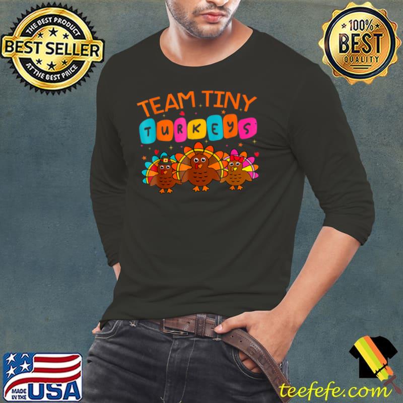 Premium Team Tiny Turkeys Nurse Turkey T Shirt Long Sleeve Tee Premium Team Tiny Turkeys Nurse Turkey T Shirt Long Sleeve Tee