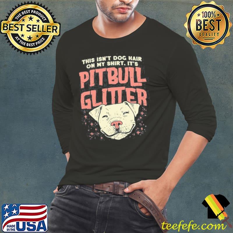Premium This isnt dog hair on my its pitbull glitter Long Sleeve Tee Premium This isnt dog hair on my its pitbull glitter Long Sleeve Tee