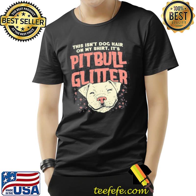 Premium This isnt dog hair on my its pitbull glitter Unisex Premium This isnt dog hair on my its pitbull glitter Unisex