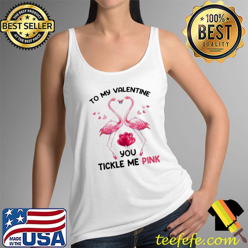 Premium To My Valentine You Tickle Me Pink Flamingo Shirt Tank Top Premium To My Valentine You Tickle Me Pink Flamingo Shirt Tank Top