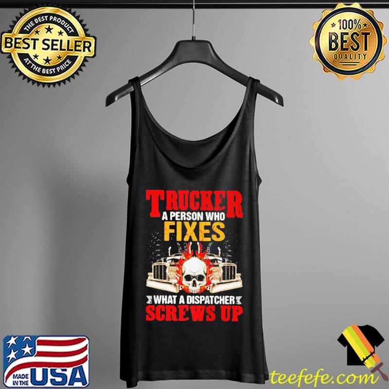 Premium Trucker a person who fixes what a dispatcher screws up Tank Top Premium Trucker a person who fixes what a dispatcher screws up Tank Top