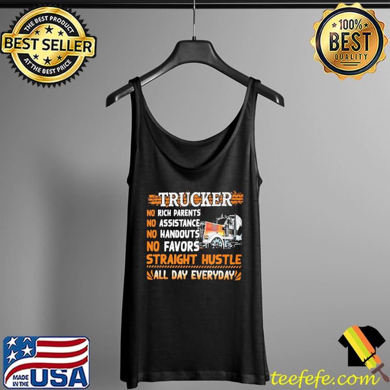 Premium Trucker no rich parents no assistance no handouts no favors straight hustle all day everyday Tank Top Premium Trucker no rich parents no assistance no handouts no favors straight hustle all day everyday Tank Top