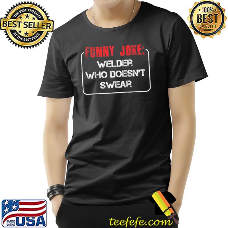 Premium Welder No Cuss Swear Words Pipeliner Worker Joke Funny Gag T- Unisex Premium Welder No Cuss Swear Words Pipeliner Worker Joke Funny Gag T- Unisex
