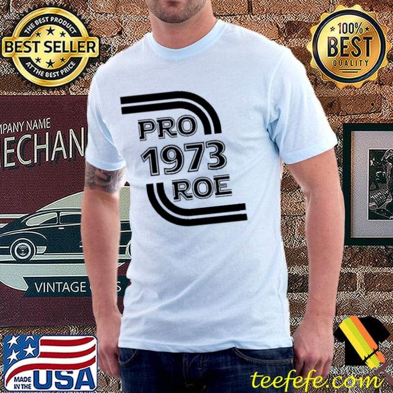 Protect 1973 Roe V. Wade Shirt Unisex Protect 1973 Roe V. Wade Shirt Unisex