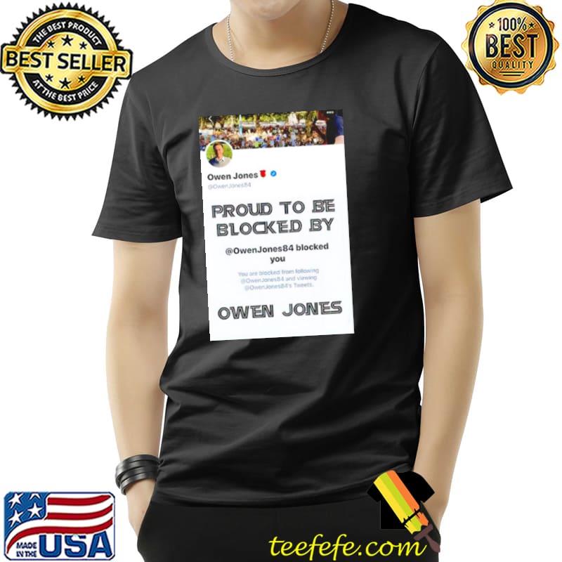 Proud To Be Blocked By Owen Jones Shirt Unisex Proud To Be Blocked By Owen Jones Shirt Unisex