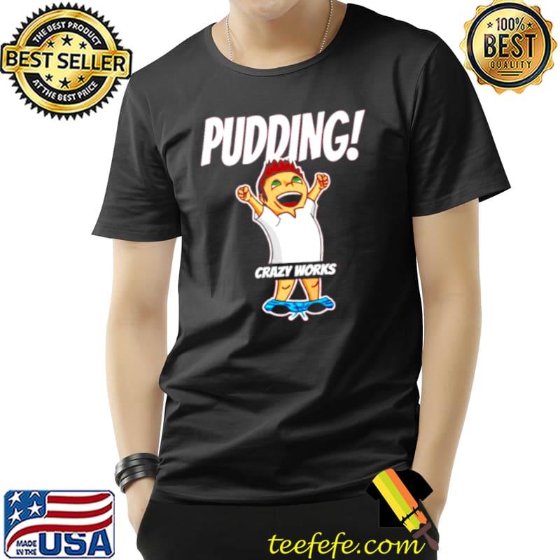 Pudding Crazy works Unisex Pudding Crazy works Unisex