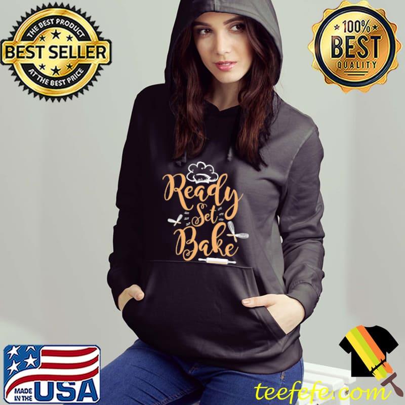 Ready Set Bake Competitive Baking Shirt Ready Set Bake Competitive Baking Shirt