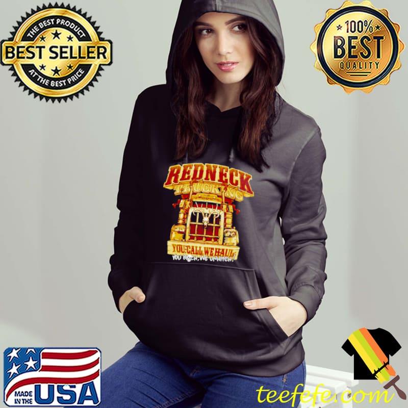 Redneck trucking you call we haul shirt