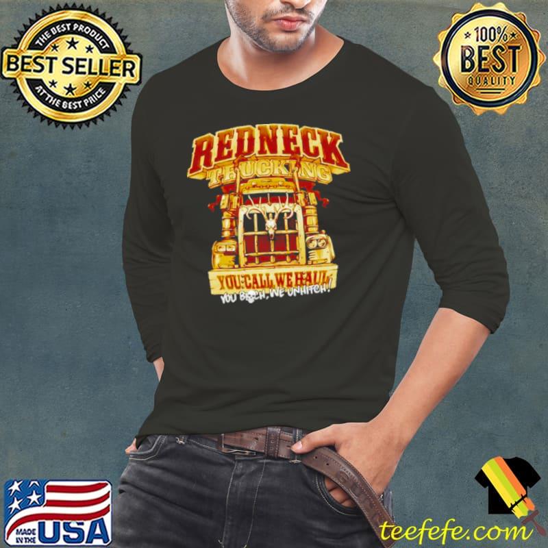 Redneck trucking you call we haul Long Sleeve Tee Redneck trucking you call we haul Long Sleeve Tee