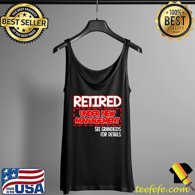 Retired under new management see grandkids for details Tank Top Retired under new management see grandkids for details Tank Top