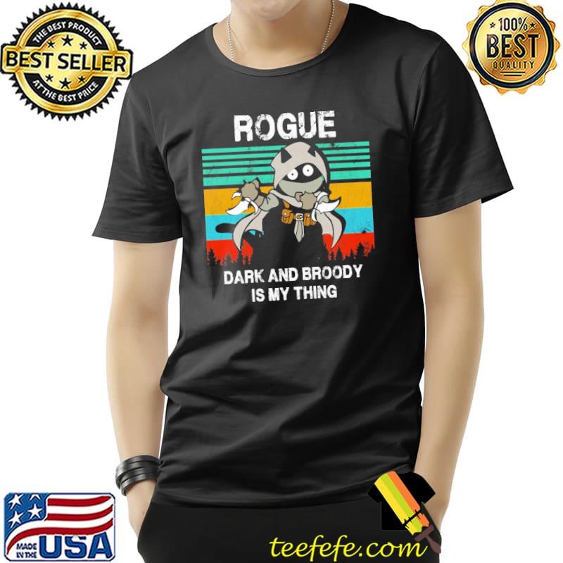 Rogue Dark And Broody Is MY Thing Vintage Shirt Unisex Rogue Dark And Broody Is MY Thing Vintage Shirt Unisex