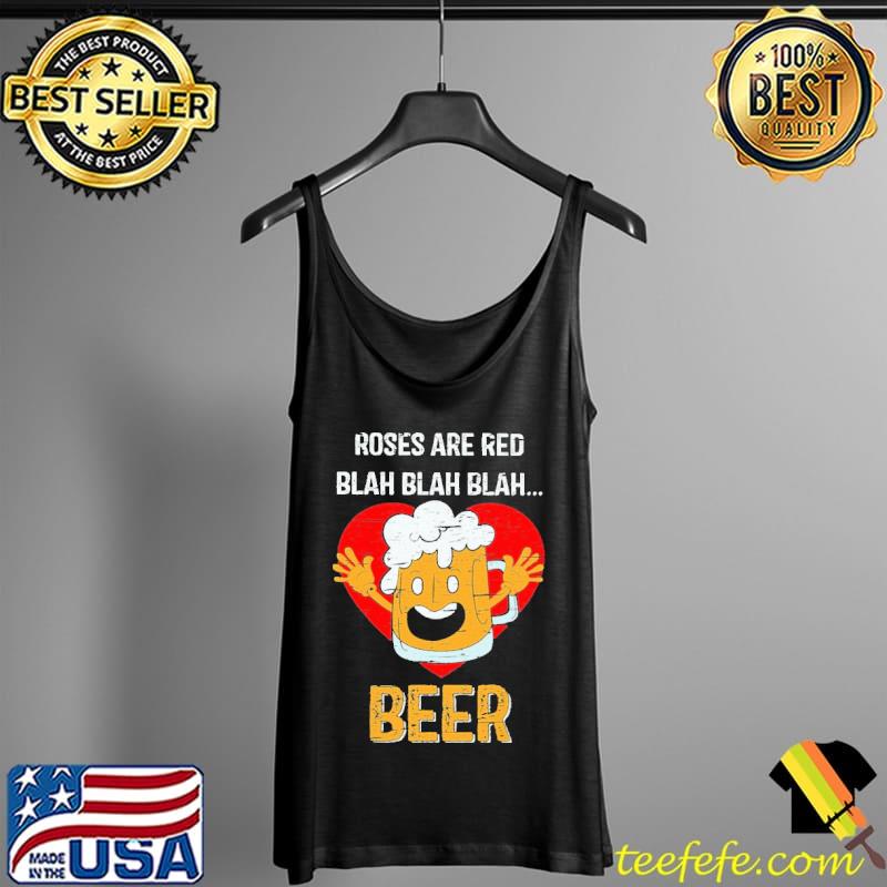Roses Are Red Blah Blah Blah Beer Shirt Tank Top Roses Are Red Blah Blah Blah Beer Shirt Tank Top