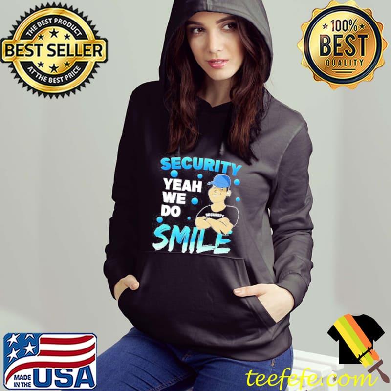 Security Yeah We Do Smile Shirt