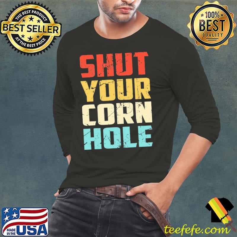 Shut Your Cornhole Vintage Shirt Long Sleeve Tee Shut Your Cornhole Vintage Shirt Long Sleeve Tee