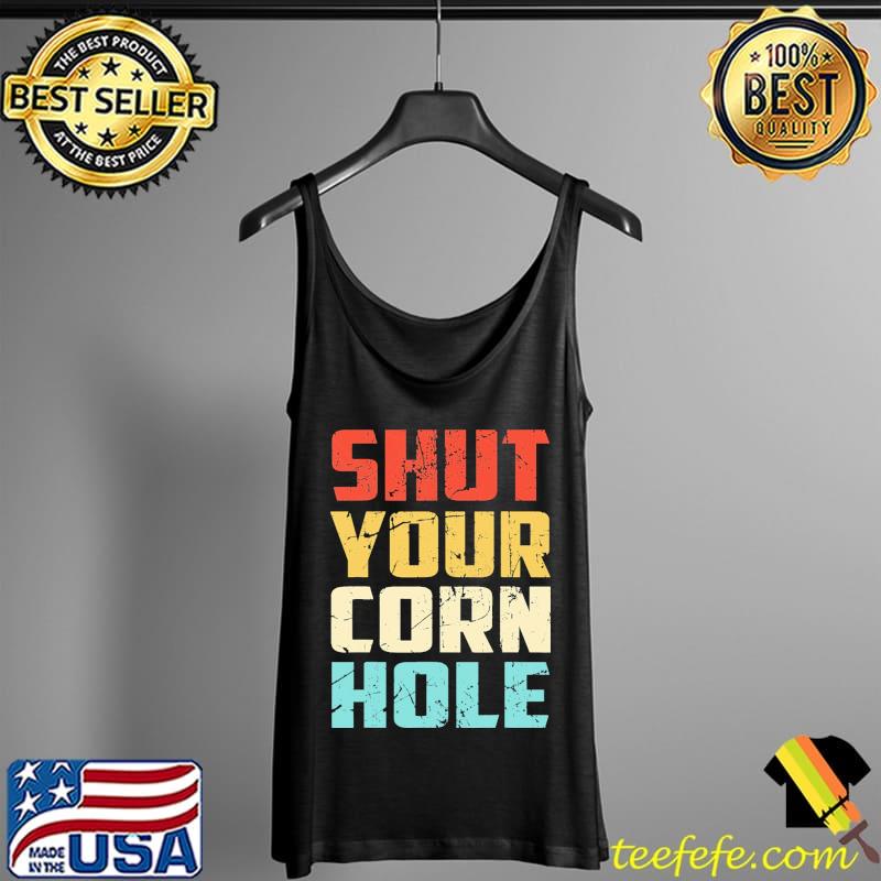 Shut Your Cornhole Vintage Shirt Tank Top Shut Your Cornhole Vintage Shirt Tank Top
