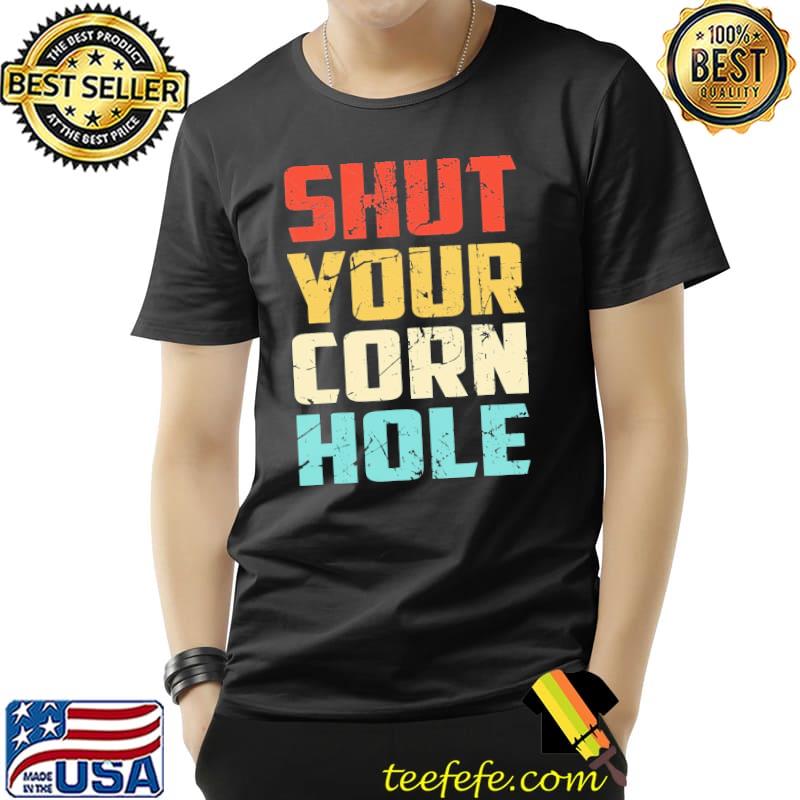 Shut Your Cornhole Vintage Shirt Unisex Shut Your Cornhole Vintage Shirt Unisex