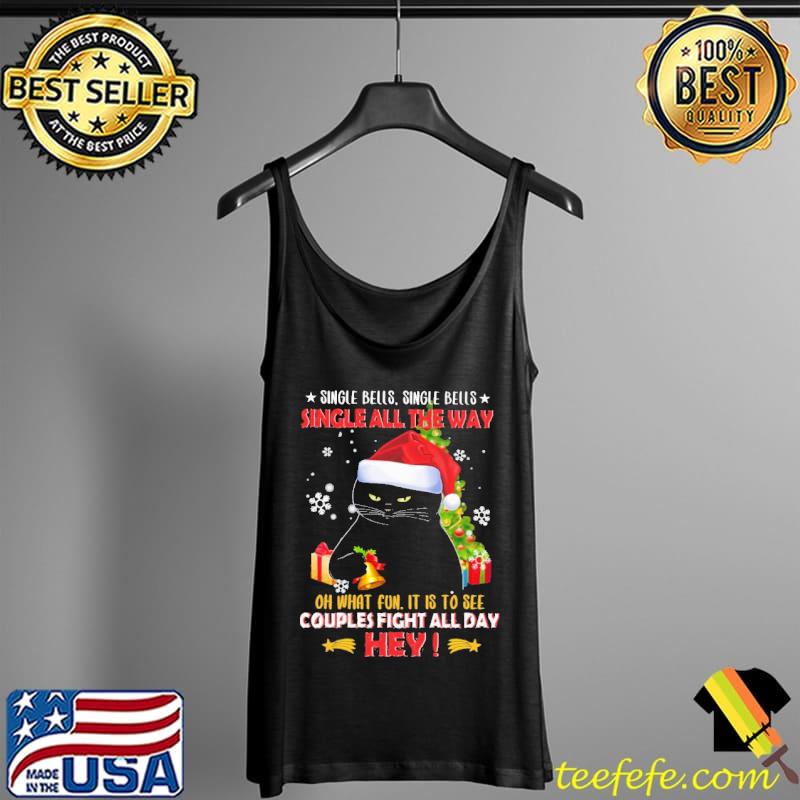 Single Bells Single Bells Single All The Way Oh What fun It Is To See Couples Fight All Day Hey Shirt Tank Top Single Bells Single Bells Single All The Way Oh What fun It Is To See Couples Fight All Day Hey Shirt Tank Top
