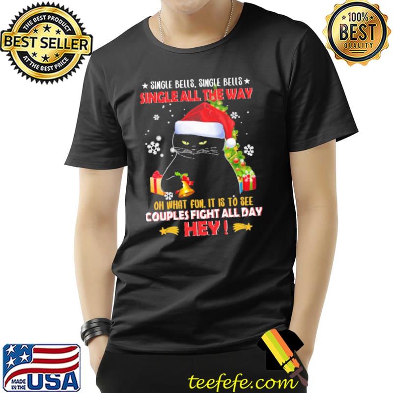 Single Bells Single Bells Single All The Way Oh What fun It Is To See Couples Fight All Day Hey Shirt Unisex Single Bells Single Bells Single All The Way Oh What fun It Is To See Couples Fight All Day Hey Shirt Unisex