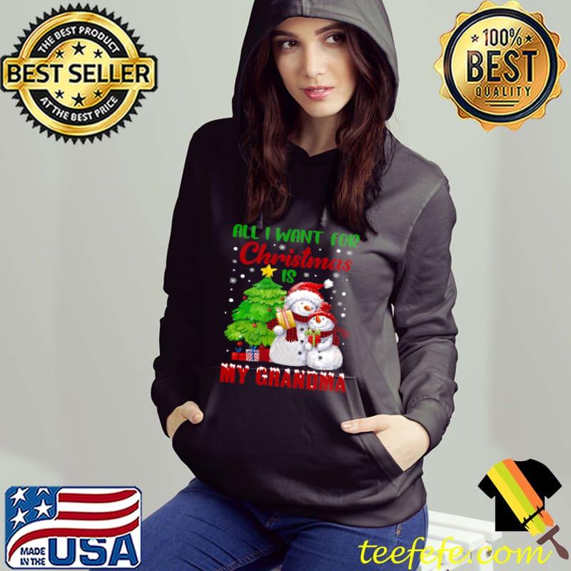 Snowman All I Want For Christmas Is My Grandma Sweater Shirt