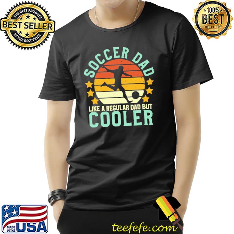 Soccer Dad Like A Regular Dad but Cooler Vintage Shirt Unisex Soccer Dad Like A Regular Dad but Cooler Vintage Shirt Unisex