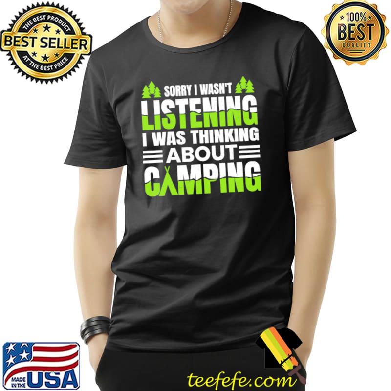 Sorry I Wasn't Listening I Was Thinking About Camping Shirt Unisex Sorry I Wasn't Listening I Was Thinking About Camping Shirt Unisex