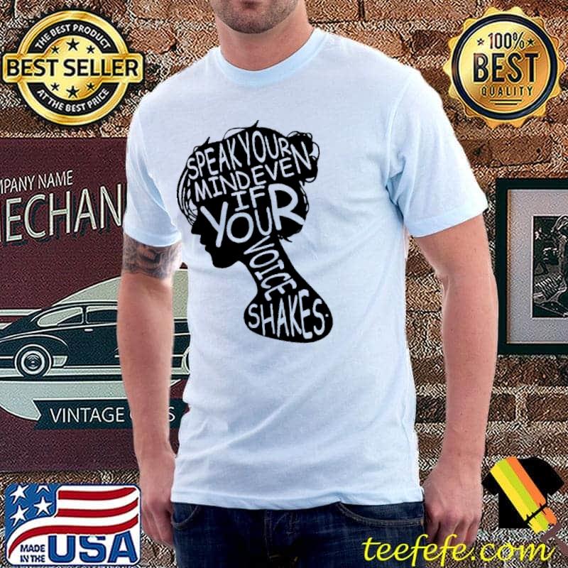 Speak your Mind Even If Your Voice Shakes Shirt Unisex Speak your Mind Even If Your Voice Shakes Shirt Unisex