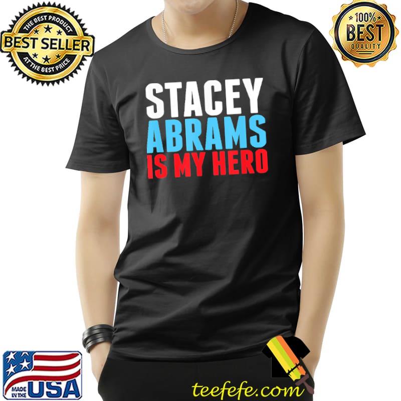 Stacey Abrams is My Hero Color Shirt Unisex Stacey Abrams is My Hero Color Shirt Unisex