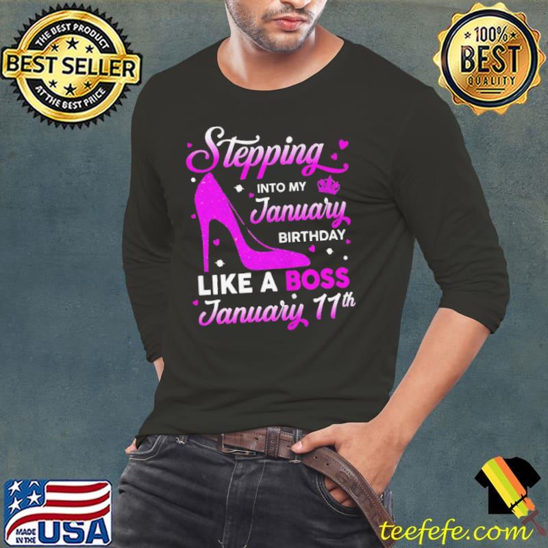 Stepping into my january birthday like a boss january 11th Long Sleeve Tee Stepping into my january birthday like a boss january 11th Long Sleeve Tee