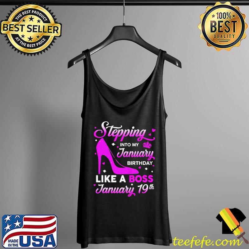 Stepping into my january birthday like a boss january 19th Tank Top Stepping into my january birthday like a boss january 19th Tank Top