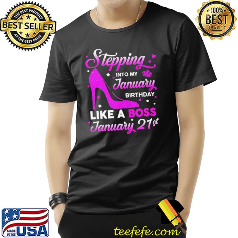 Stepping into my january birthday like a boss january 21st Unisex Stepping into my january birthday like a boss january 21st Unisex