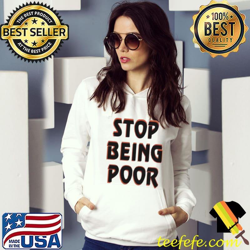 Stop Being Poor Vintage Shirt Stop Being Poor Vintage Shirt