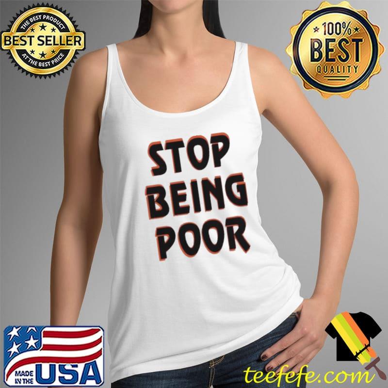 Stop Being Poor Vintage Shirt Tank Top Stop Being Poor Vintage Shirt Tank Top