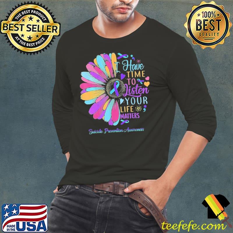 Suicide Prevention Awareness I Have Time To Listen Your Life Shirt Long Sleeve Tee Suicide Prevention Awareness I Have Time To Listen Your Life Shirt Long Sleeve Tee